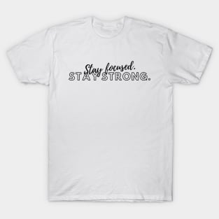 "Stay focused. Stay strong." Text T-Shirt